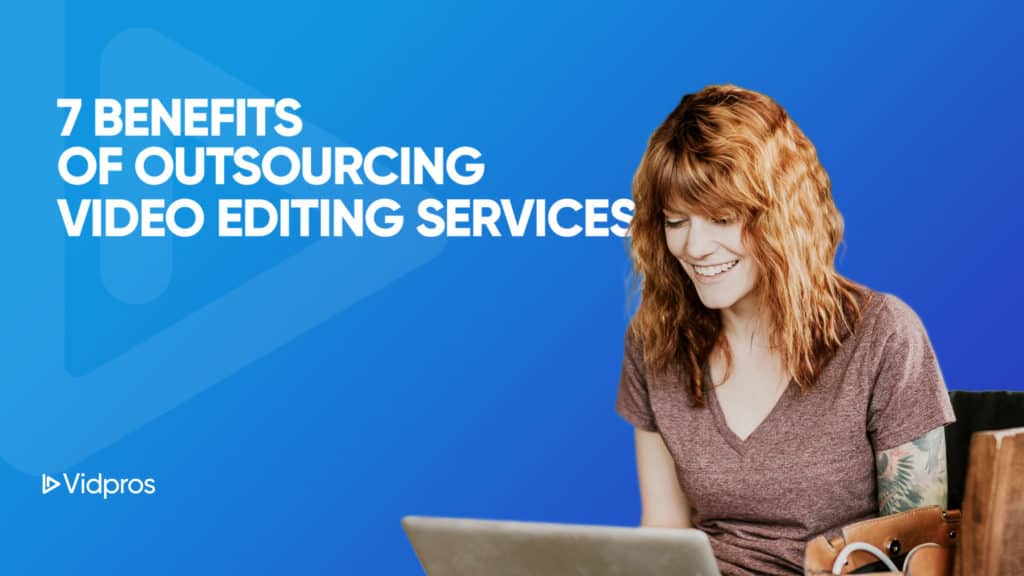 7 Benefits of Outsourcing Video Editing Services Cover Image