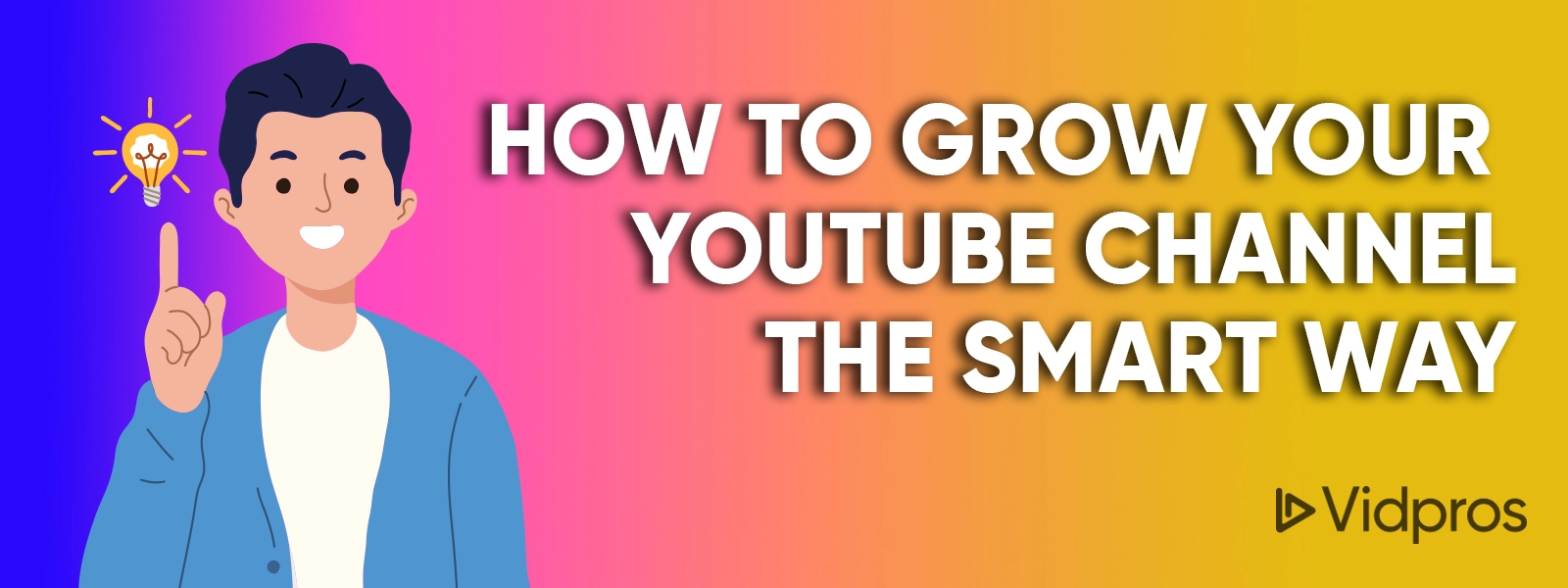How To Grow Your YouTube Channel The Smart Way