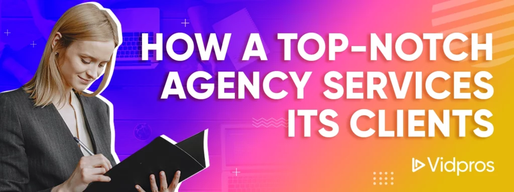 How a Top-Notch Agency Services Its Clients