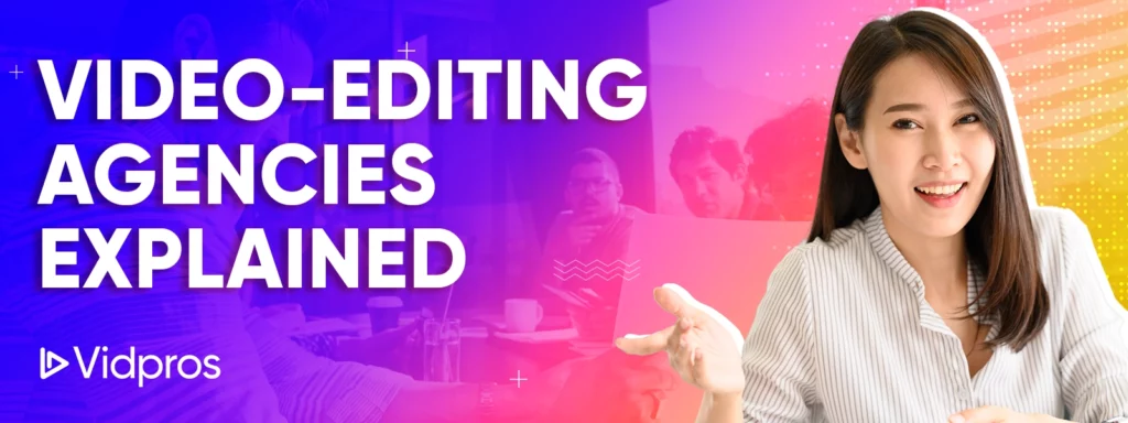 Video-Editing Agencies Explained