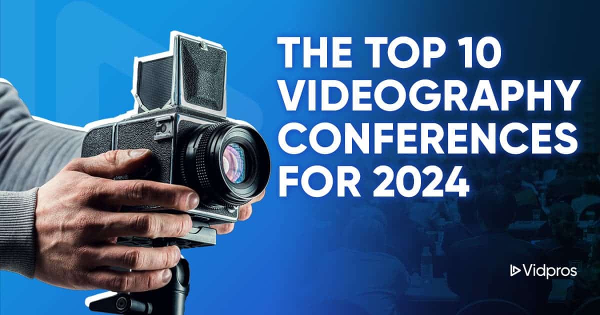 The Top 10 Videography Conferences for 2024