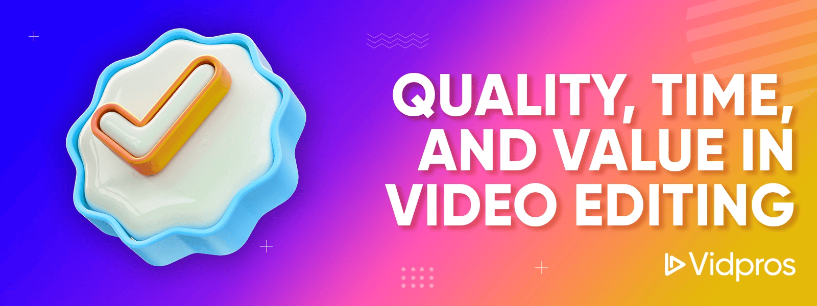 quality, time and value in video editing