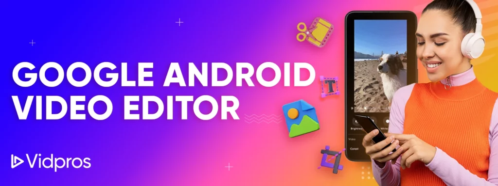 Google Android Video Editor