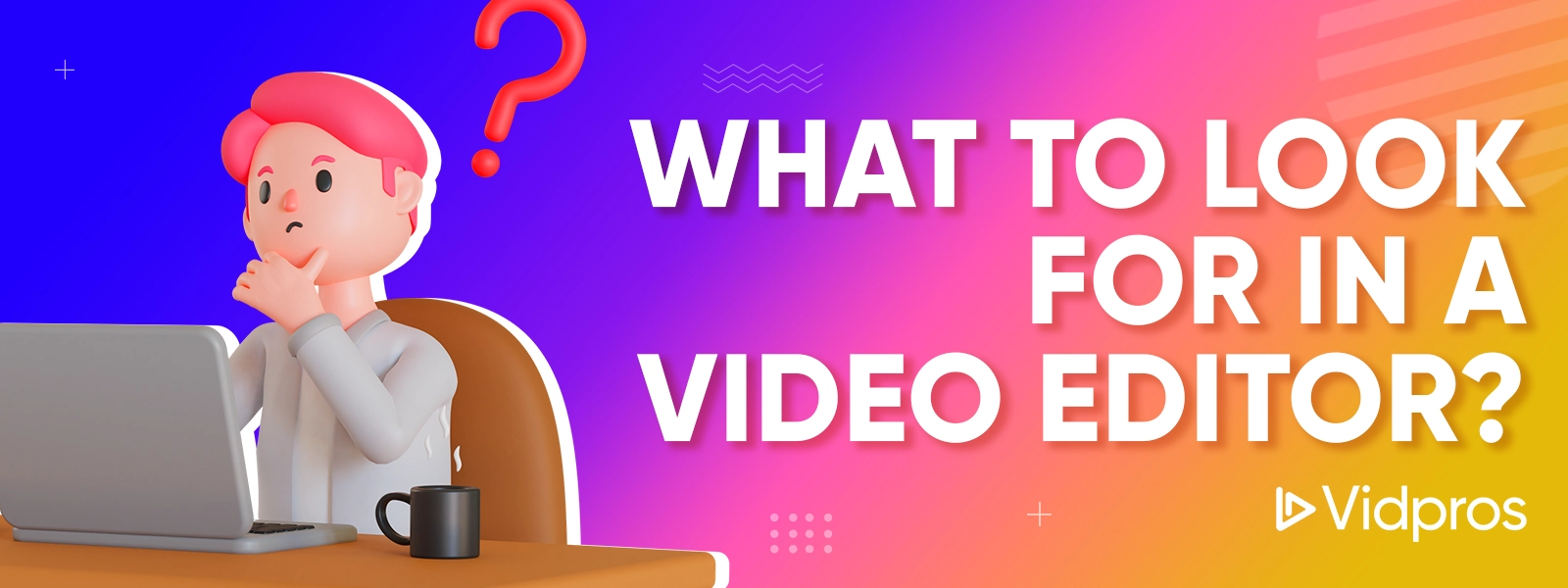 what to look for in a video editor