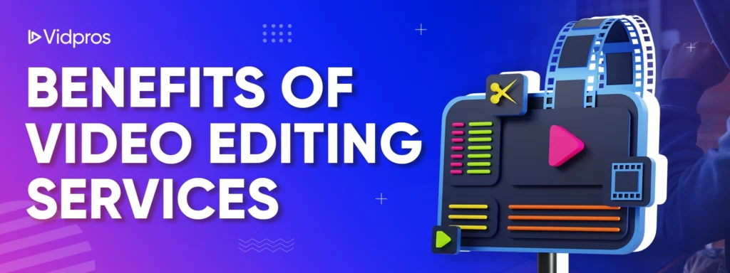 Benefits of Video Editing Services