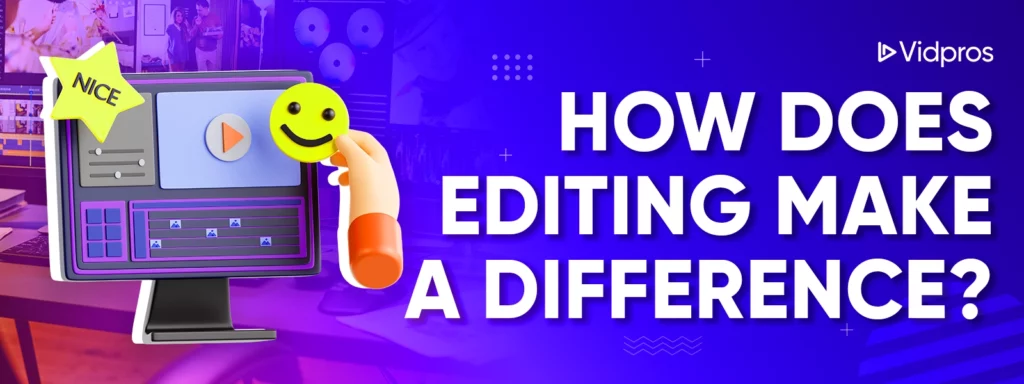 How does editing make a difference?