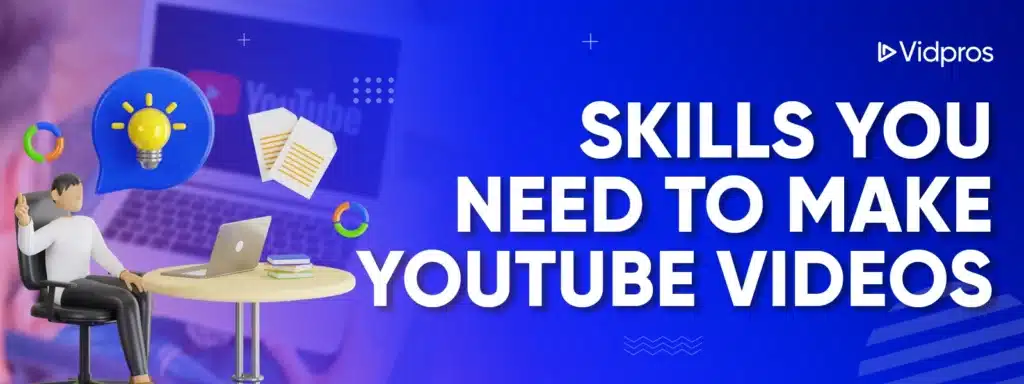 Skills You Need to Make YouTube Videos
