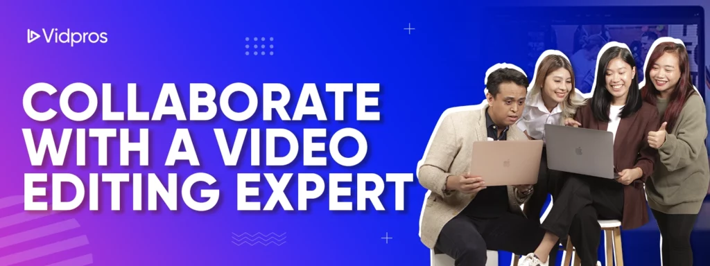 Collaborate With a Video Editing Expert Vidpros team