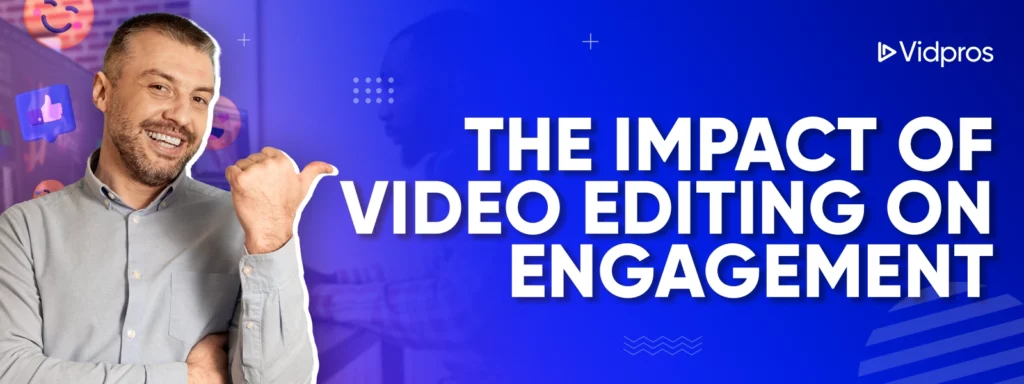 The Impact of Video Editing on Engagement