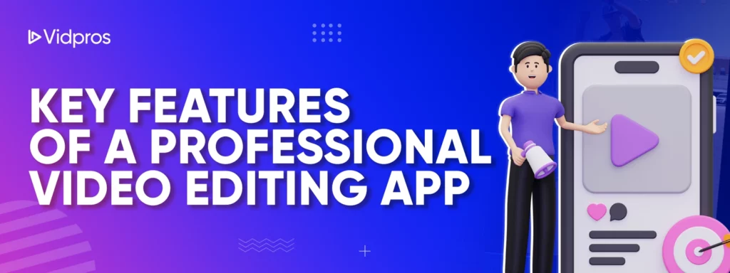 Key Features of a Professional Video Editing App 