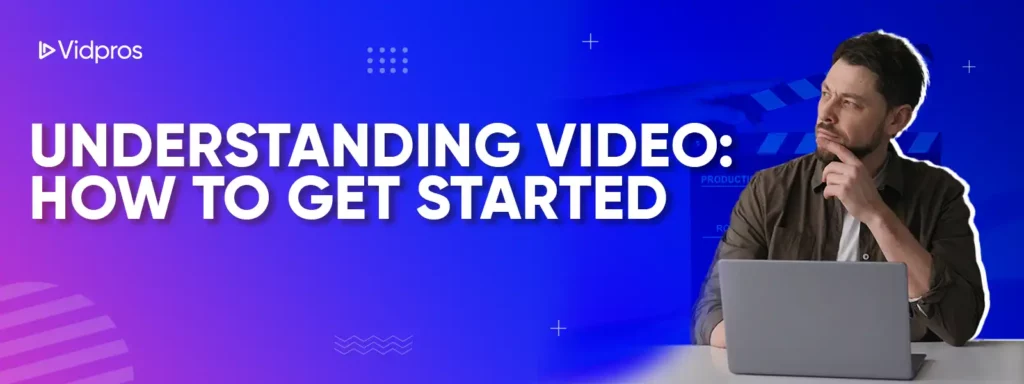 Understanding Video: How to Get Started