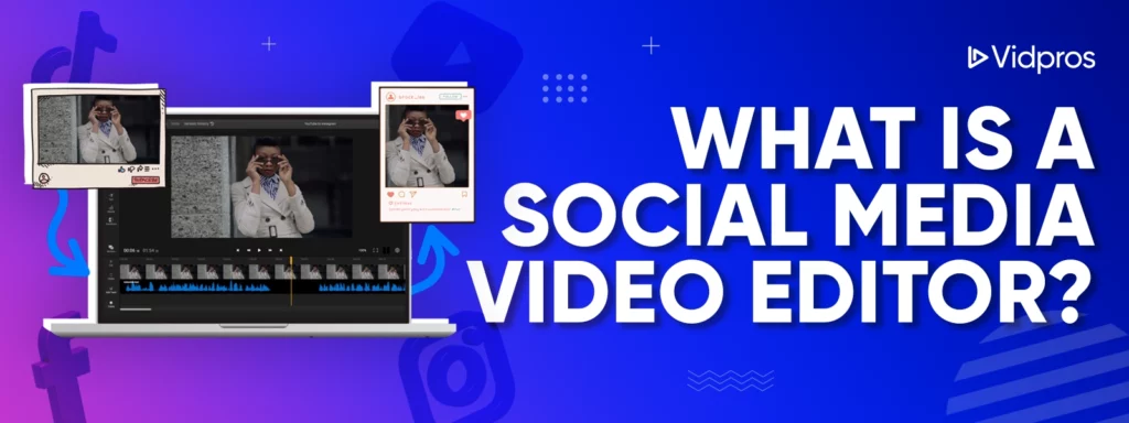 What Is a Social Media Video Editor?