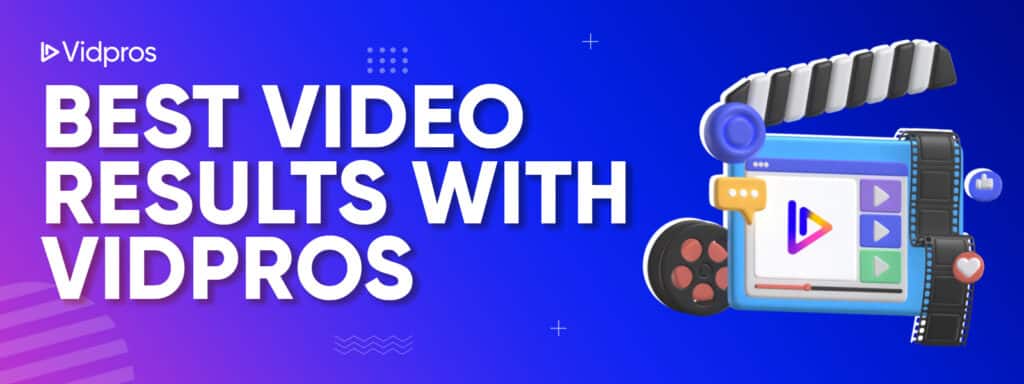 Best Video Results with Vidpros