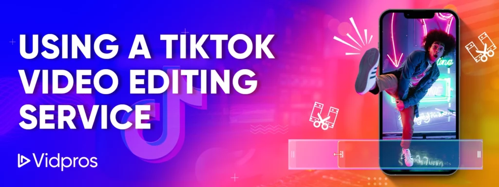 Using a TikTok Video Editing Service