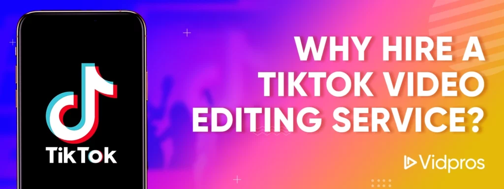 Why Hire a TikTok Video Editing Service