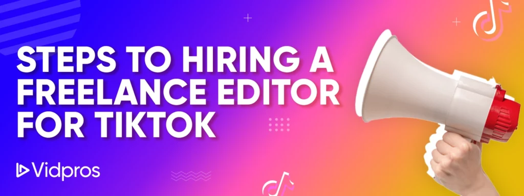 Steps to Hiring a Freelance Editor for TikTok