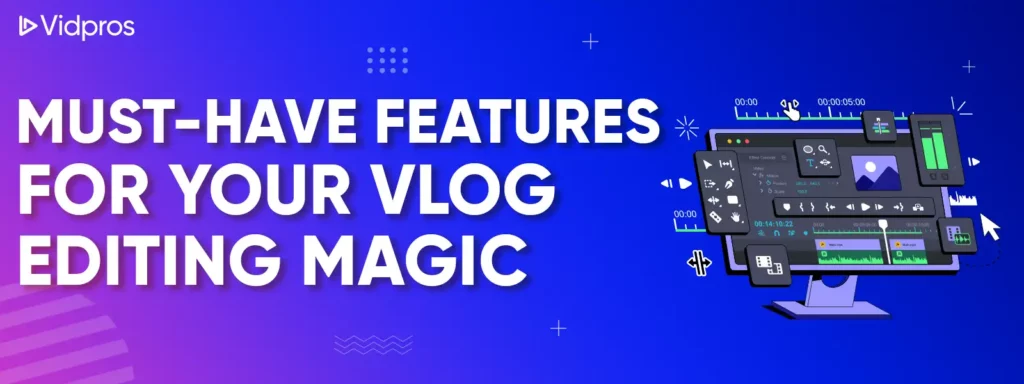 must have features for vlog editing
