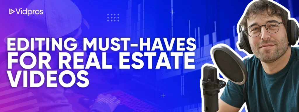 Editing Must-Haves for Real Estate Videos
