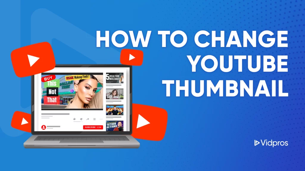 Image of a laptop displaying a YouTube video editor, complete with text overlay reading HOW TO CHANGE YOUTUBE THUMBNAIL. Surrounded by YouTube logos, the scene is set against a blue background with a dotted pattern. Vidpros logo graces the corner.