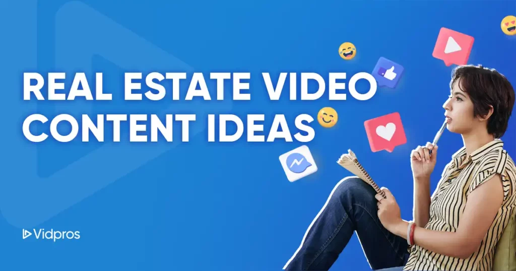 A person sits cross-legged, pen in hand, thoughtfully jotting down real estate video content ideas. The text reads Real Estate Video Content Ideas on a blue background, surrounded by social media icons like thumbs up and heart. The Vidpros logo graces the corner.