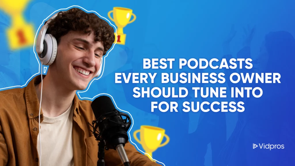 A smiling man with curly hair and headphones speaks into a microphone. The text reads, Best Podcast for Business Owners: Tune Into for Success. Trophy graphics are in the background. The Vidpros logo is at the bottom right.