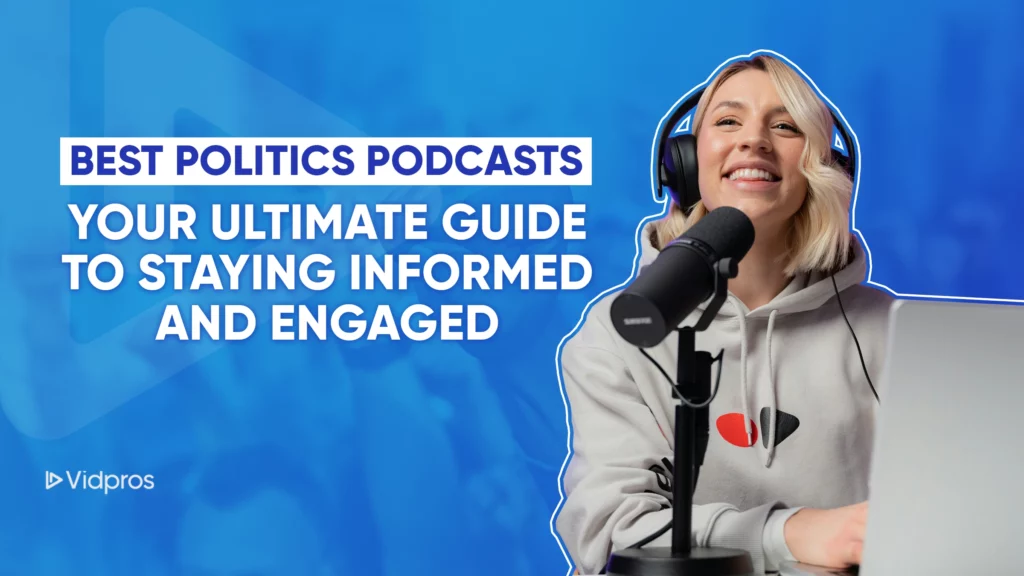 A smiling person wearing headphones speaks into a microphone, seated at a desk with a laptop. Text reads, Your Ultimate Guide to the Best Politics Podcasts: Stay Informed and Engaged. A logo in the corner displays Vidpros.