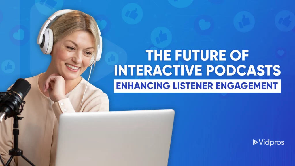 A woman wearing headphones smiles at a laptop, with a microphone before her. The image text asks, How to Make an Interactive Podcast: Enhancing Listener Engagement. Vidpros logo rests in the bottom right corner on a blue background adorned with social media icons.