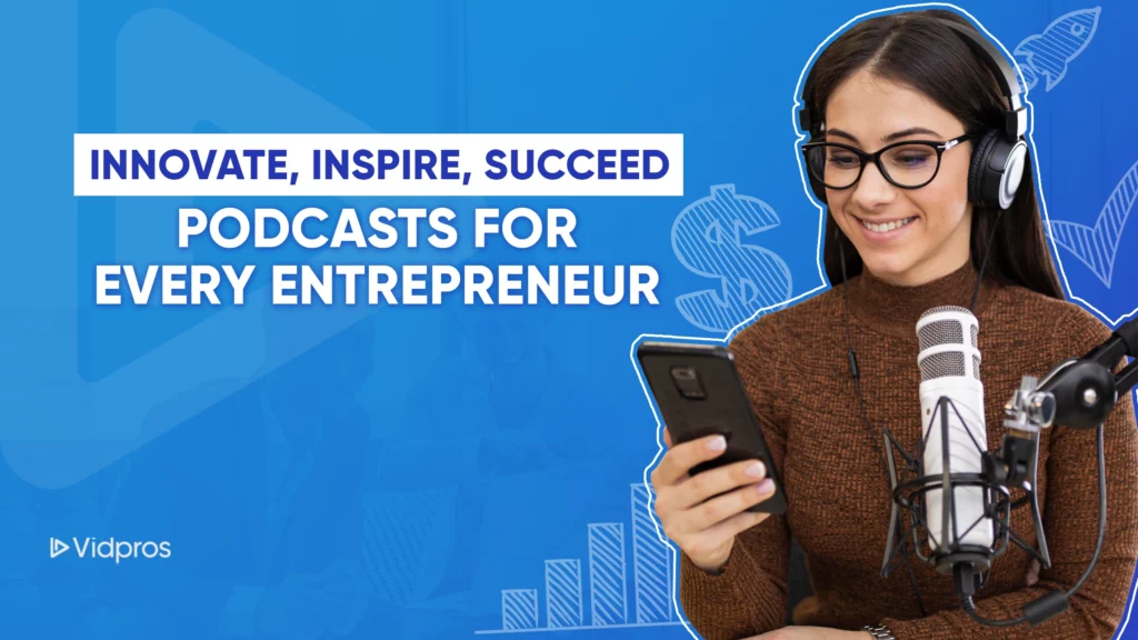 Smiling woman with glasses, wearing headphones, holding a smartphone by a microphone. Background text reads, Innovate, Inspire, Succeed. Best Entrepreneur Podcast for Every Entrepreneur. Blue background with financial icons. Vidpros logo in the corner.