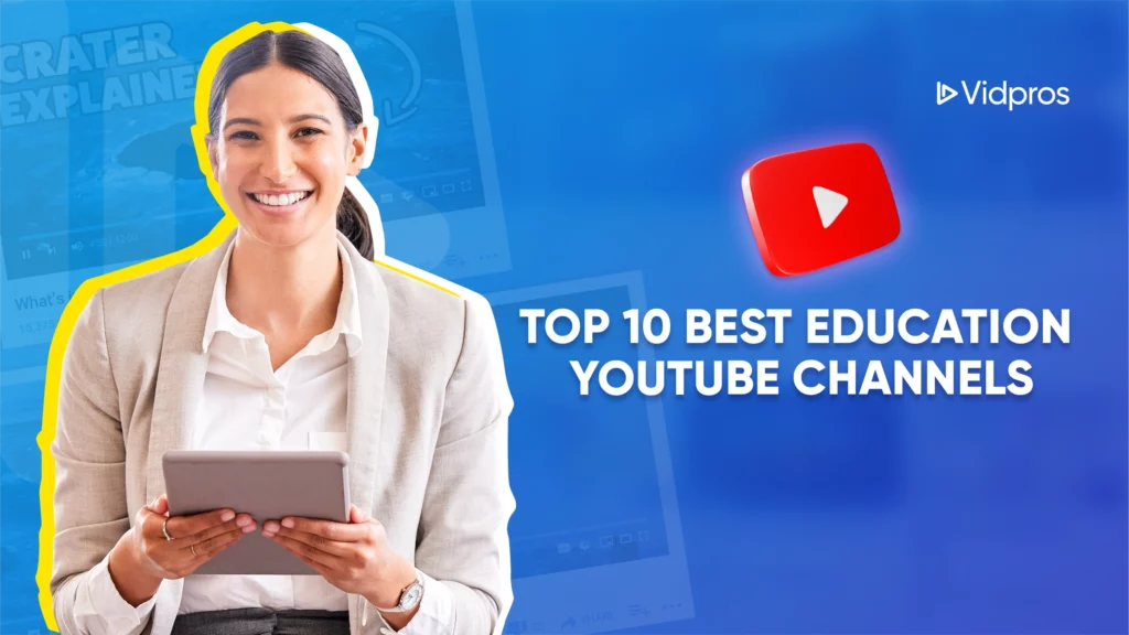 Smiling person holding a tablet against a blue background with YouTube and Vidpros logos. Text reads, Top 10 Best Education YouTube Channels.