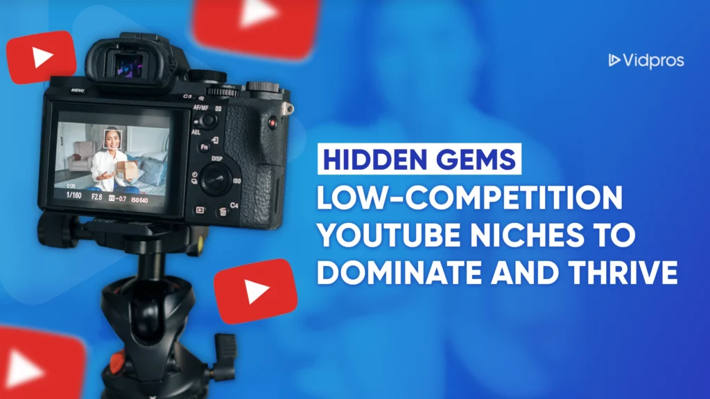 A DSLR camera on a tripod captures a man speaking indoors. Surrounding the camera are red play icons and blue text: Hidden Gems: YouTube Niches with Low Competition to Dominate and Thrive. A logo reads Vidpros in the top right corner.