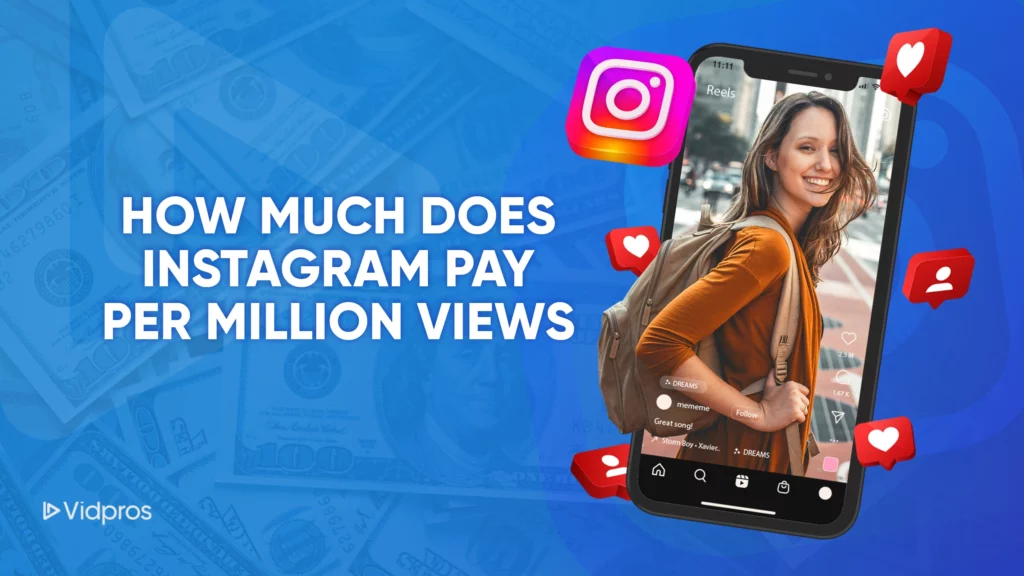 Image showing a phone with a woman in a brown jacket smiling on an Instagram reel. The background has dollar bills and an Instagram logo. Text reads How Much Does Instagram Pay Per Million Views with social media icons. Branding says Vidpros.