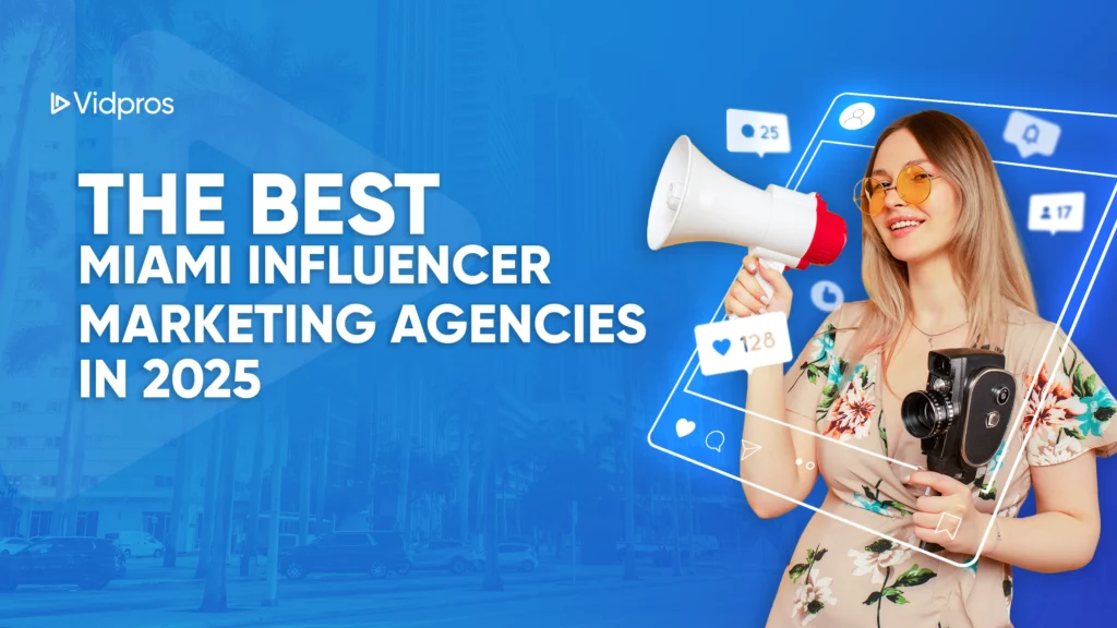Woman holding a megaphone and camera against a blue backdrop with Miami Influencer Marketing Agencies icons floating around. Text reads, The Best in 2025. Vidpros logo in the corner.
