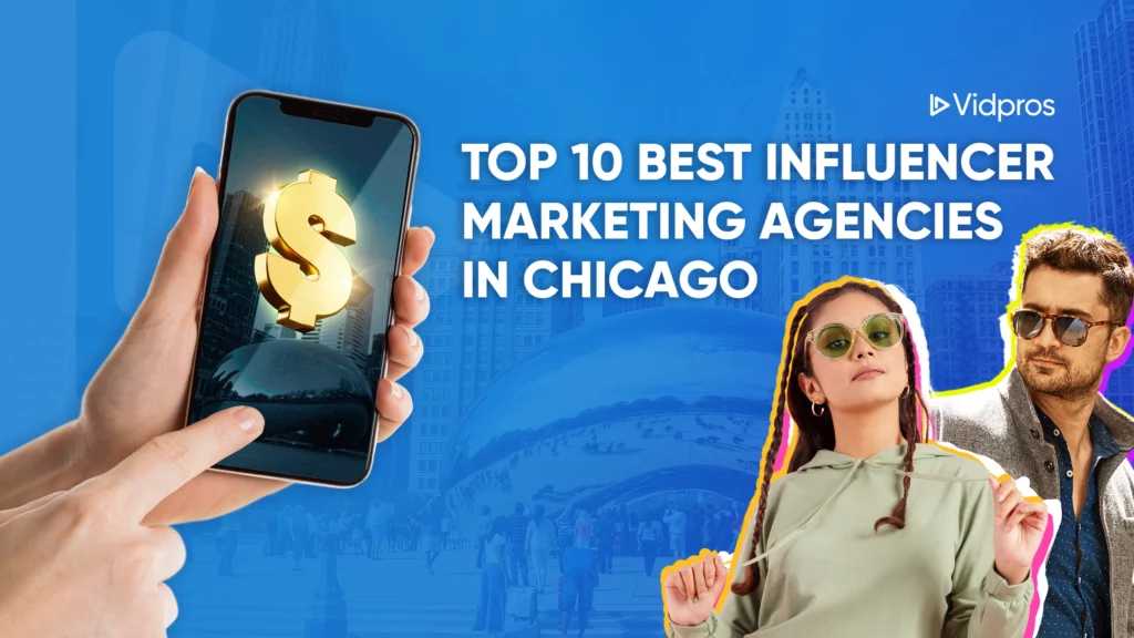 A smartphone with a golden dollar sign is on the left, held by a hand. The text reads, Top 10 Best Influencer Marketing Agencies in Chicago and Dallas. Two people stand on the right against the backdrop of the Cloud Gate sculpture. The Vidpros logo adorns the corner.