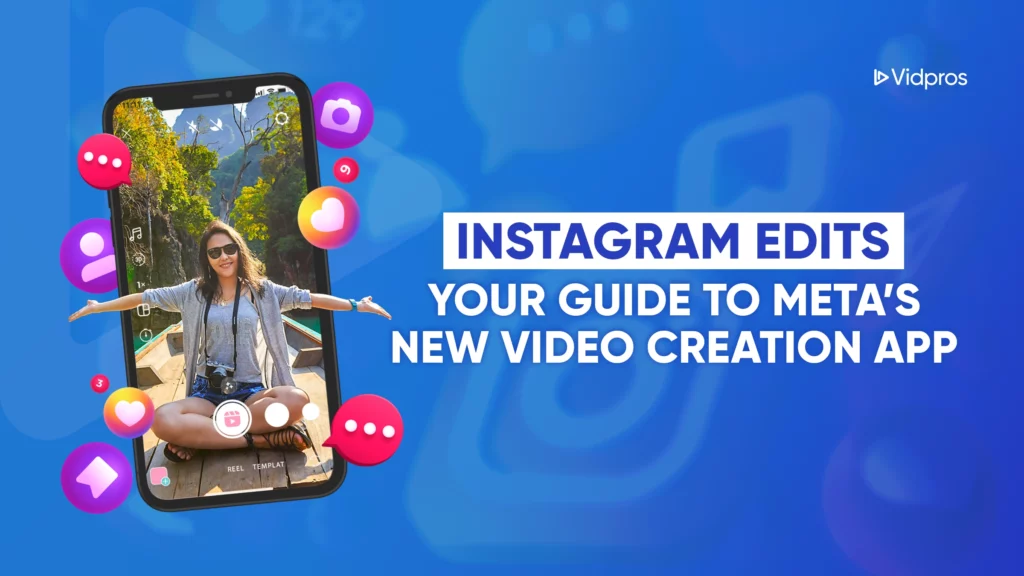 A smartphone showcases a woman posing against a mountainous backdrop, surrounded by vibrant social media icons. The text reads: Instagram Edits: Your Guide to Metas New Video Creation App. The Vidpros logo is prominently positioned in the top right corner.
