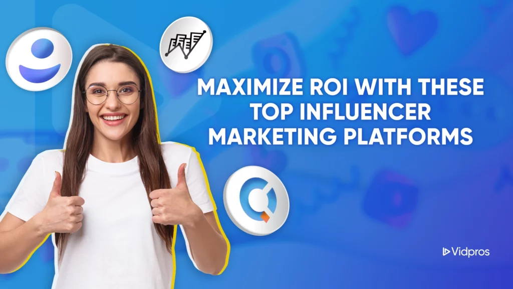 A smiling person gives a thumbs up on a blue backdrop, surrounded by icons and logos, along with the text: Maximize ROI with the top influencer marketing platform. The Vidpros logo is prominently featured at the bottom right.