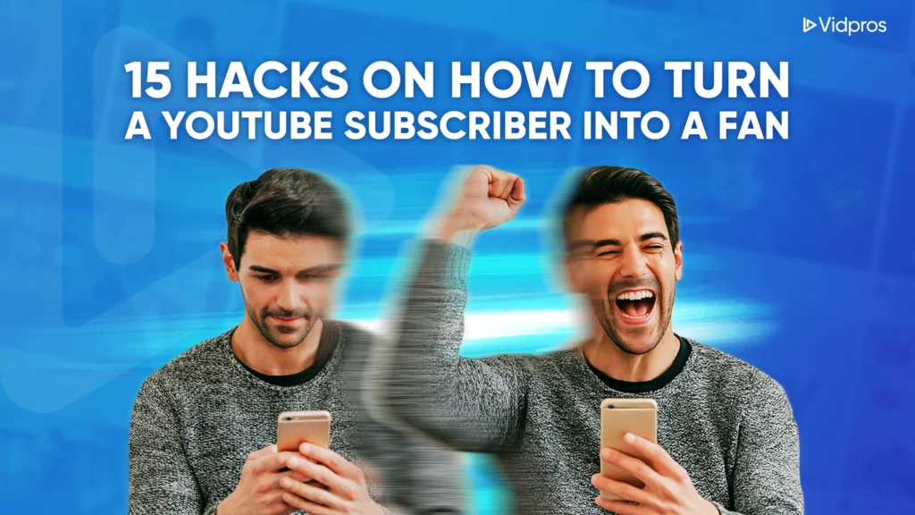 2 men one is looking at his phone, one is happy with text that says 15 hacks on how to turn youtube subscriber into a fan