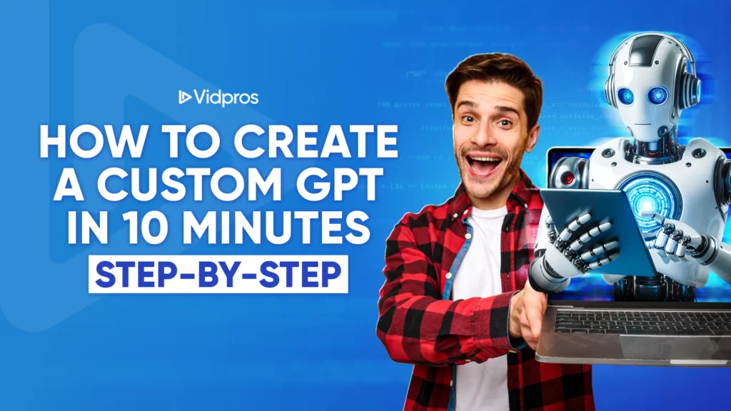 How to Create A Custom GPT in 10 Minutes (Step-by-Step)