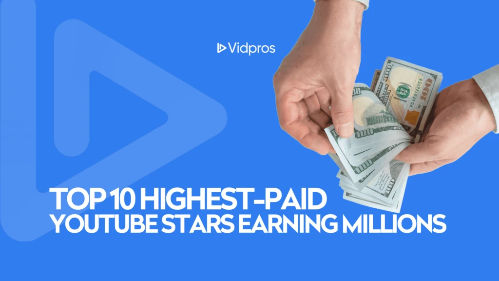 A person holds several U.S. dollar bills against a blue background. The text reads: TOP 10 HIGHEST-PAID YOUTUBE STARS EARNING MILLIONS, highlighting the allure that makes people visit YouTube. The Vidpros logo is prominently displayed at the top.