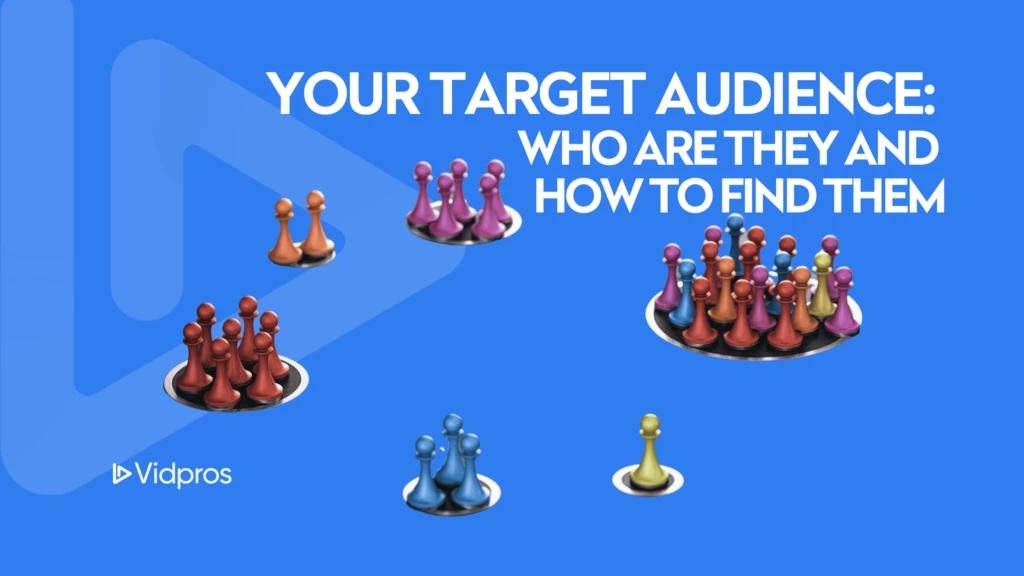 A digital illustration displays groups of colorful pawn figures on a blue background. The text reads, Your target audience: who are they and how to find them. Highlighting the significance of understanding your key audience, a logo in the corner says Vidpros.