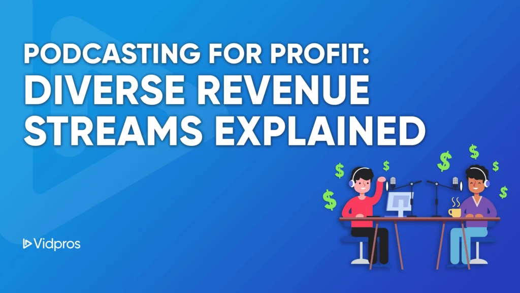 Illustration with a blue background featuring two cartoon people podcasting at a desk with microphones and computers. Dollar signs surround them. Text reads, Podcasting for Profit: Making Money Podcasting & Diverse Revenue Streams Explained. Vidpros logo in the corner.
